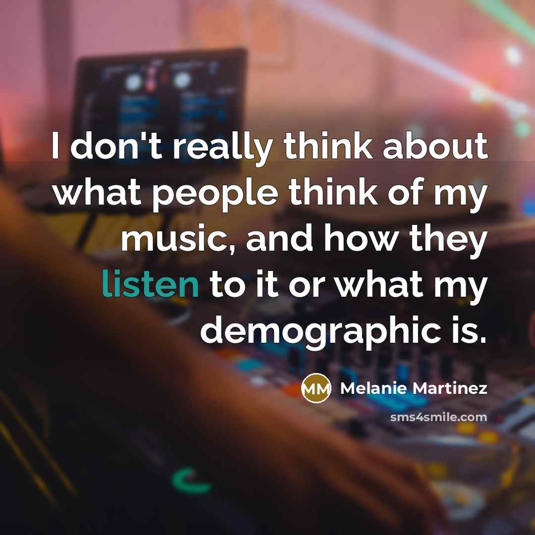 “I don't really think about what people think of my…” quote by Melanie Martinez