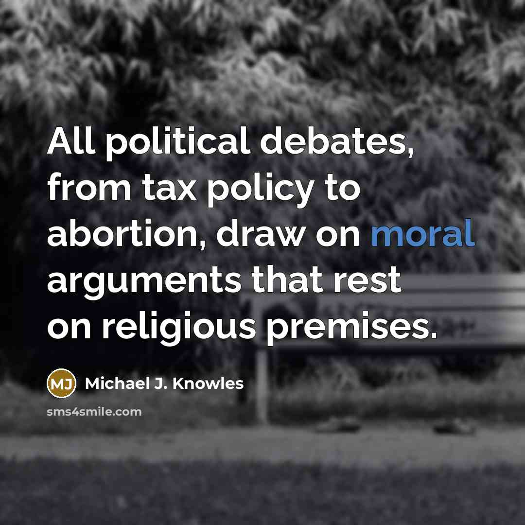 “All political debates, from tax policy to abortion, draw on…” quote by Michael J. Knowles