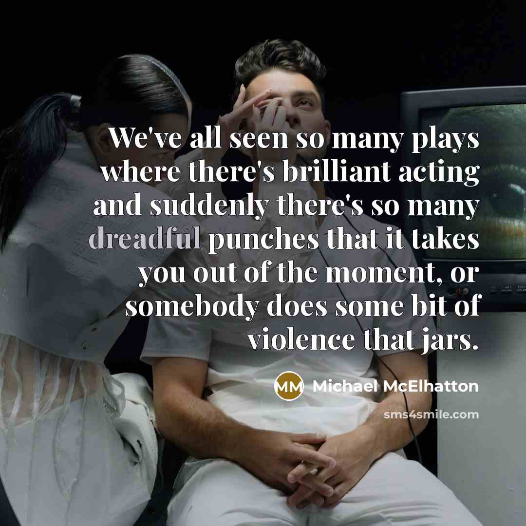 “We've all seen so many plays where there's brilliant acting…” quote by Michael McElhatton