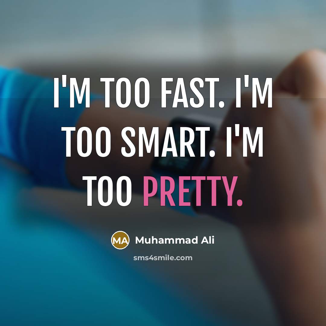 “I'm too fast. I'm too smart. I'm too pretty.…” quote by Muhammad Ali