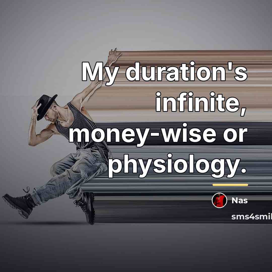 “My duration's infinite, money-wise or physiology.…” quote by Nas