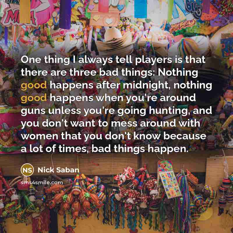 “One thing I always tell players is that there are…” quote by Nick Saban