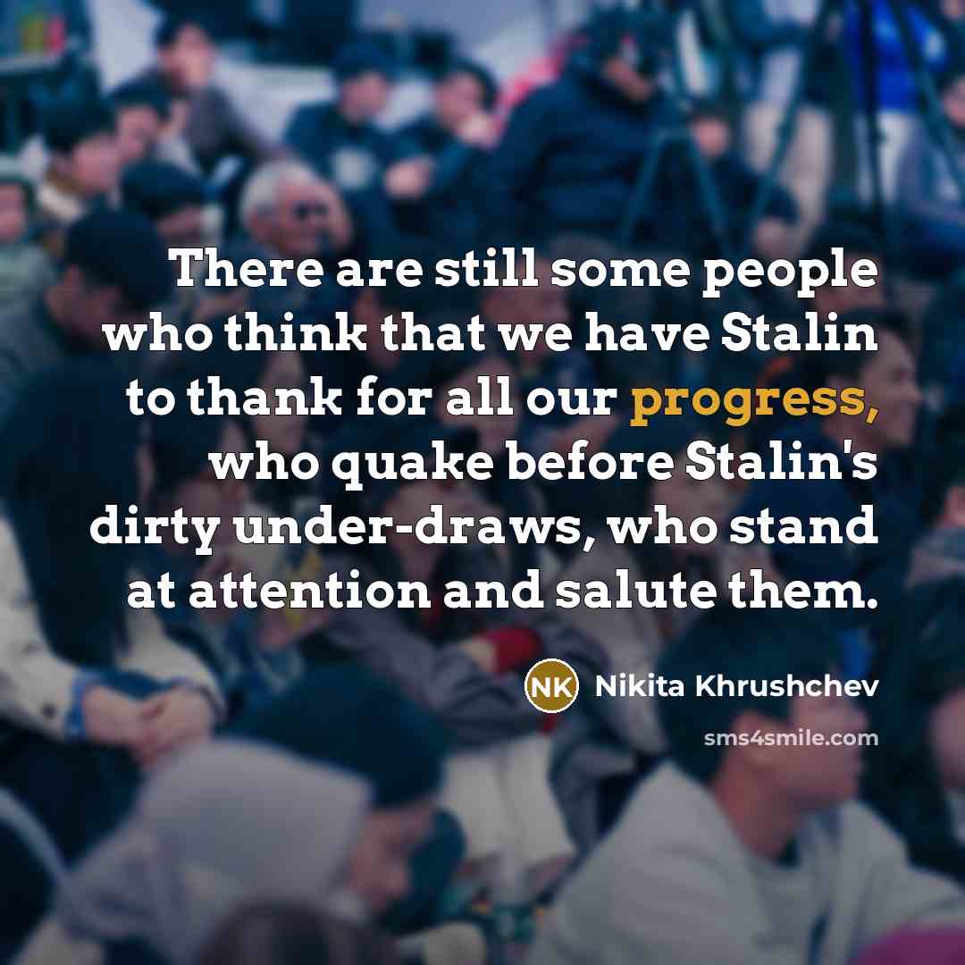 “There are still some people who think that we have…” quote by Nikita Khrushchev