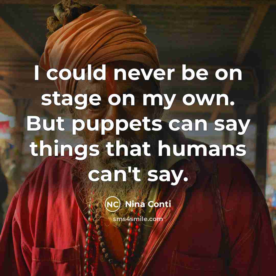 “I could never be on stage on my own. But…” quote by Nina Conti