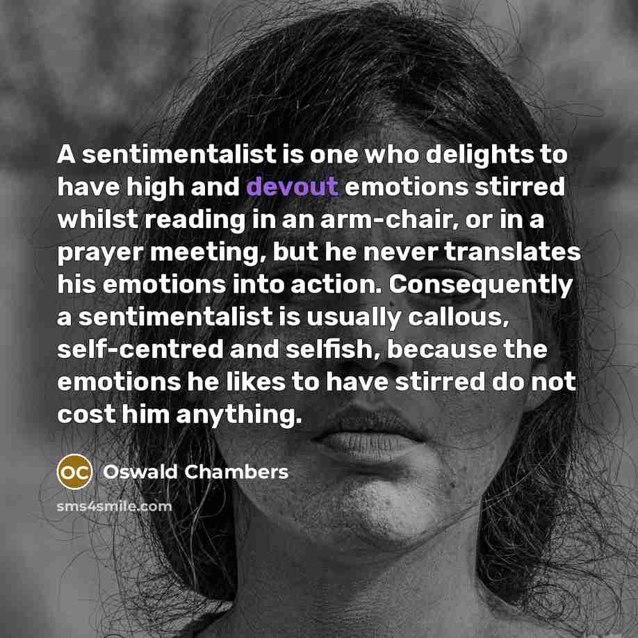 “A sentimentalist is one who delights to have high and…” quote by Oswald Chambers