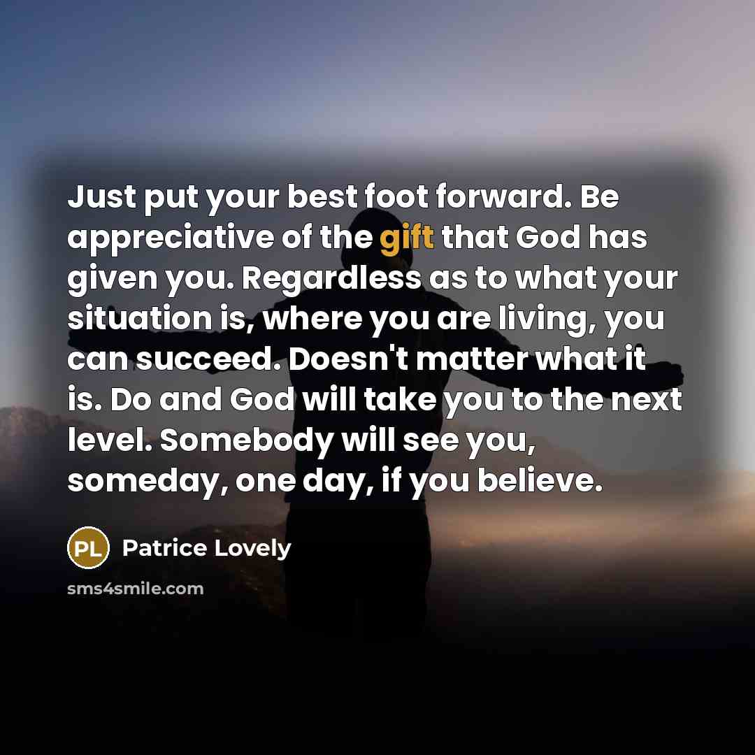 “Just put your best foot forward. Be appreciative of the…” quote by Patrice Lovely