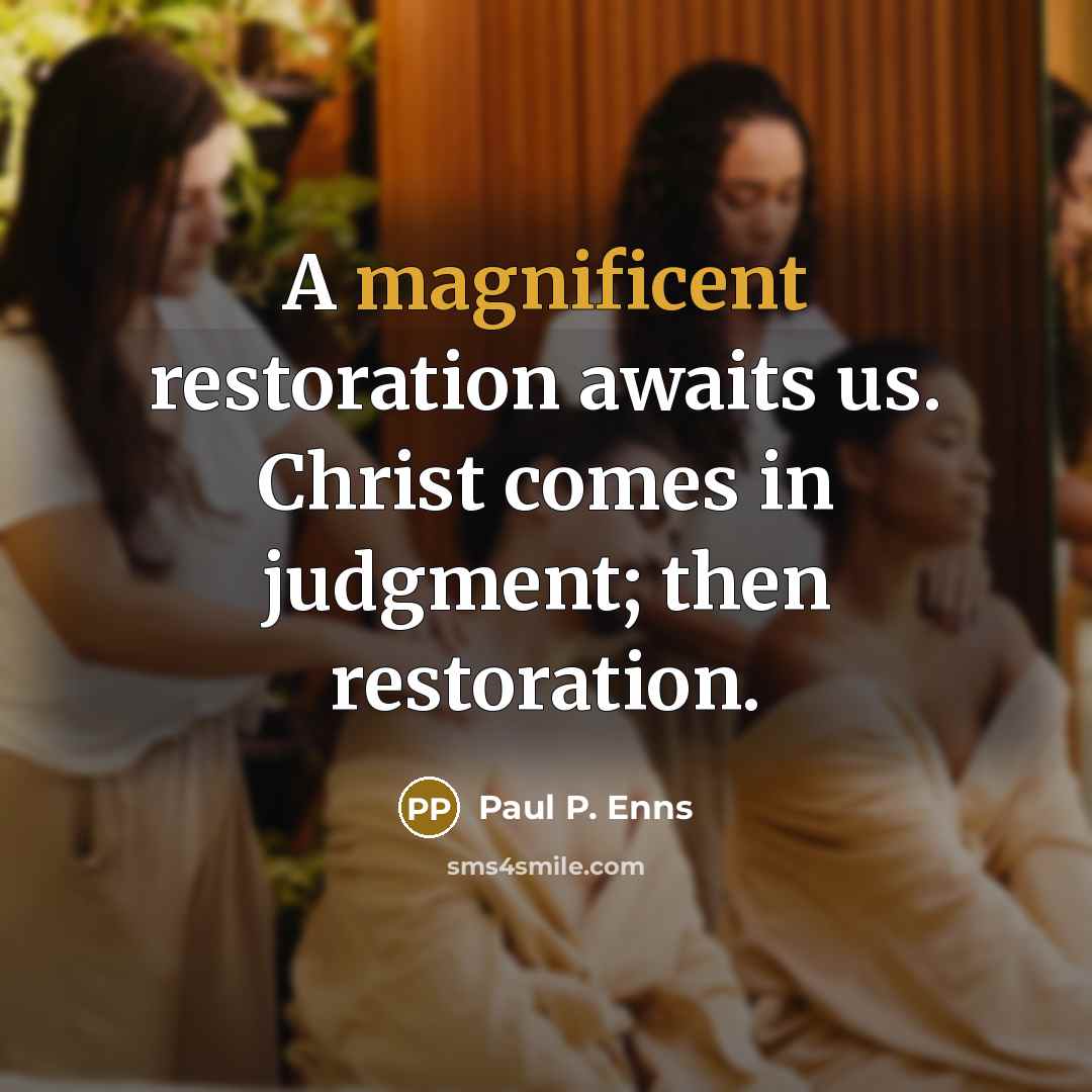 “A magnificent restoration awaits us. Christ comes in judgment; then…” quote by Paul P. Enns