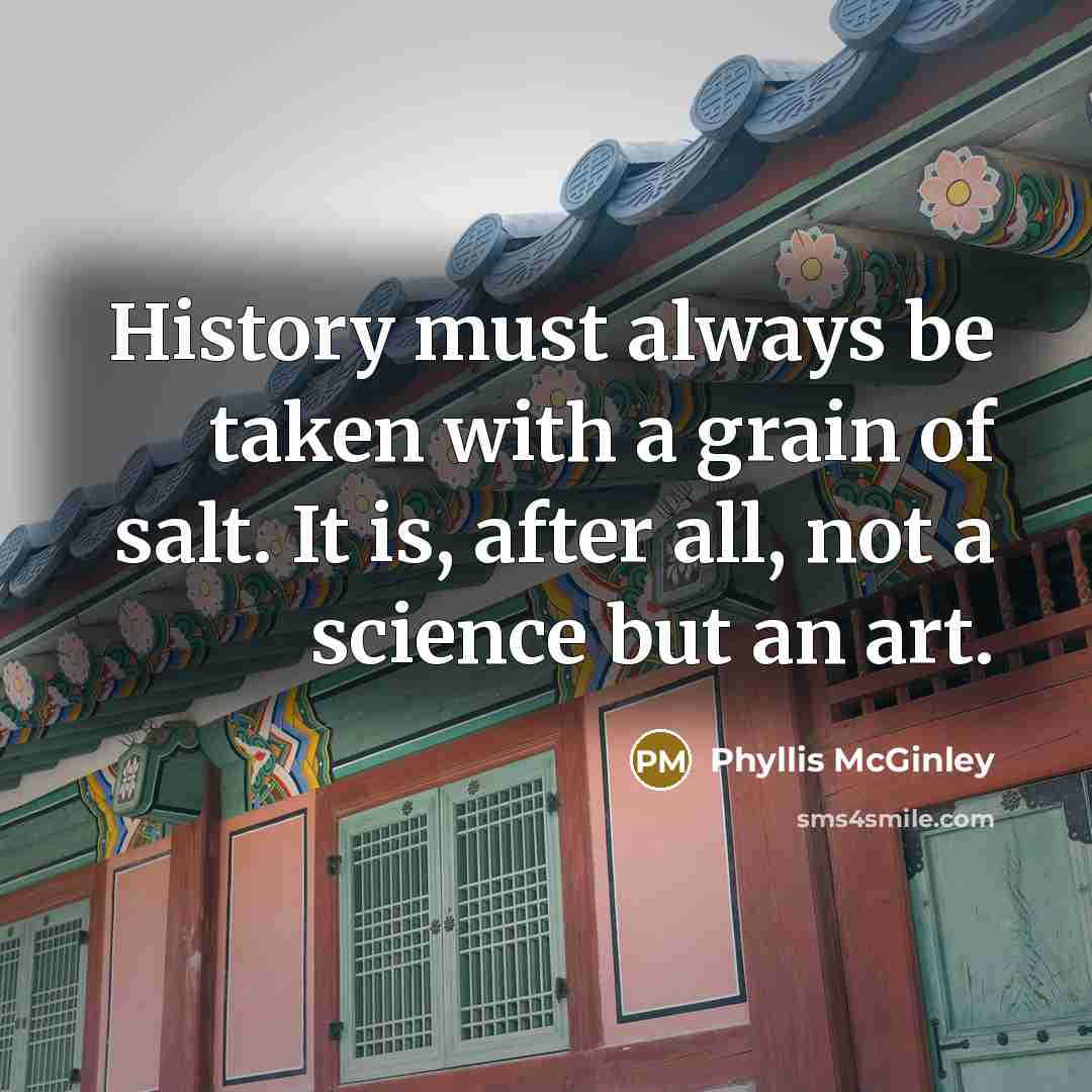 “History must always be taken with a grain of salt.…” quote by Phyllis McGinley