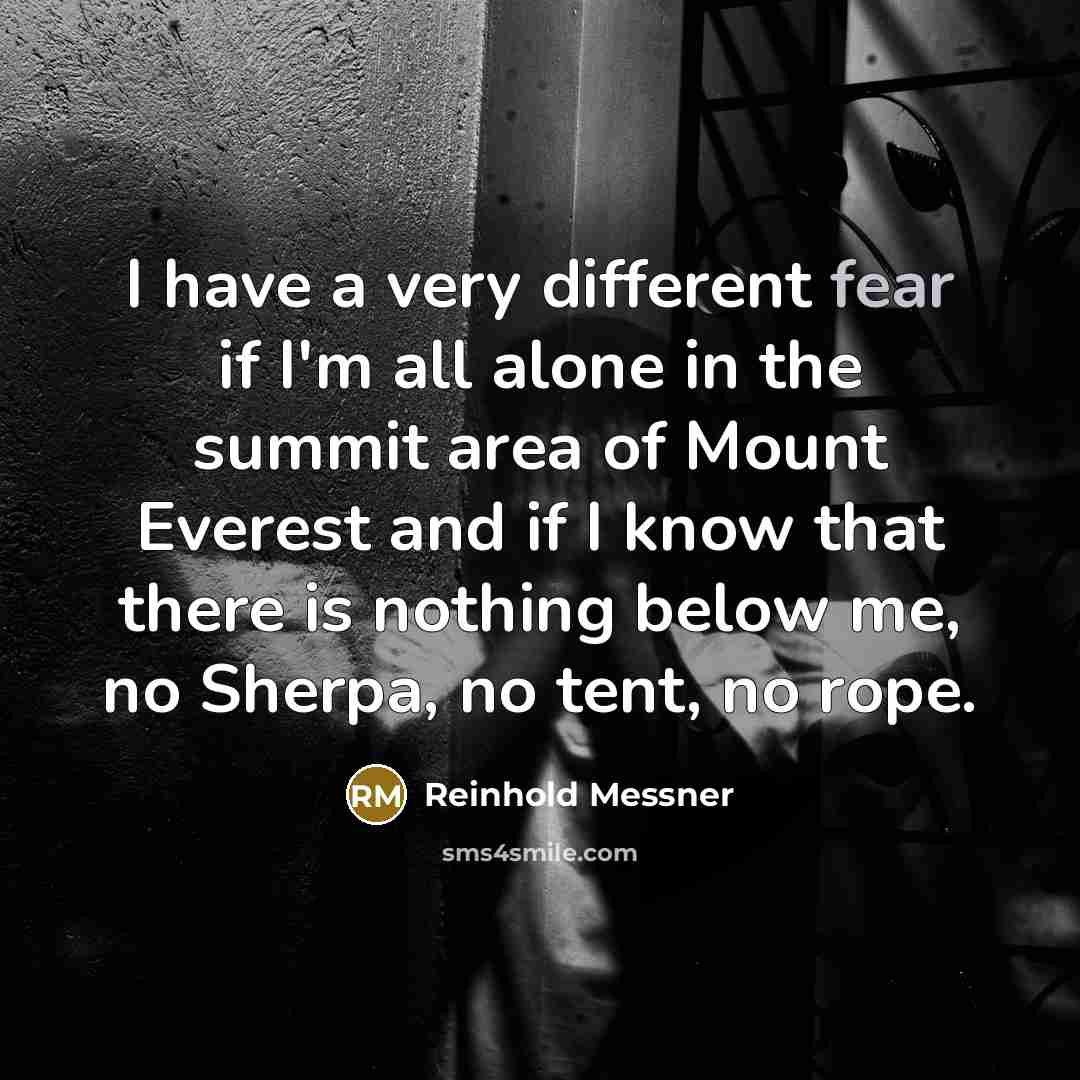 “I have a very different fear if I'm all alone…” quote by Reinhold Messner