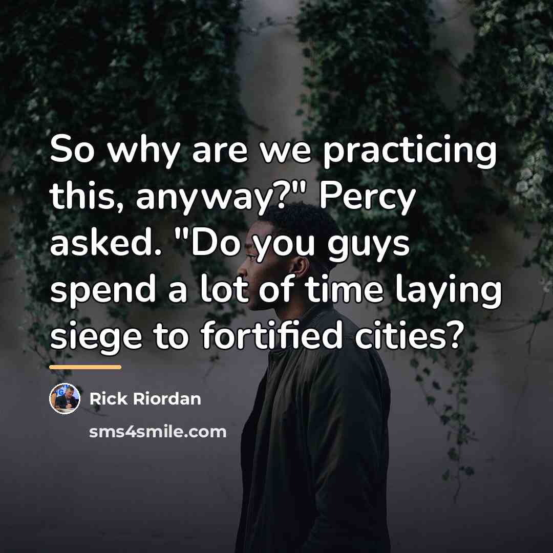“So why are we practicing this, anyway?" Percy asked. "Do…” quote by Rick Riordan