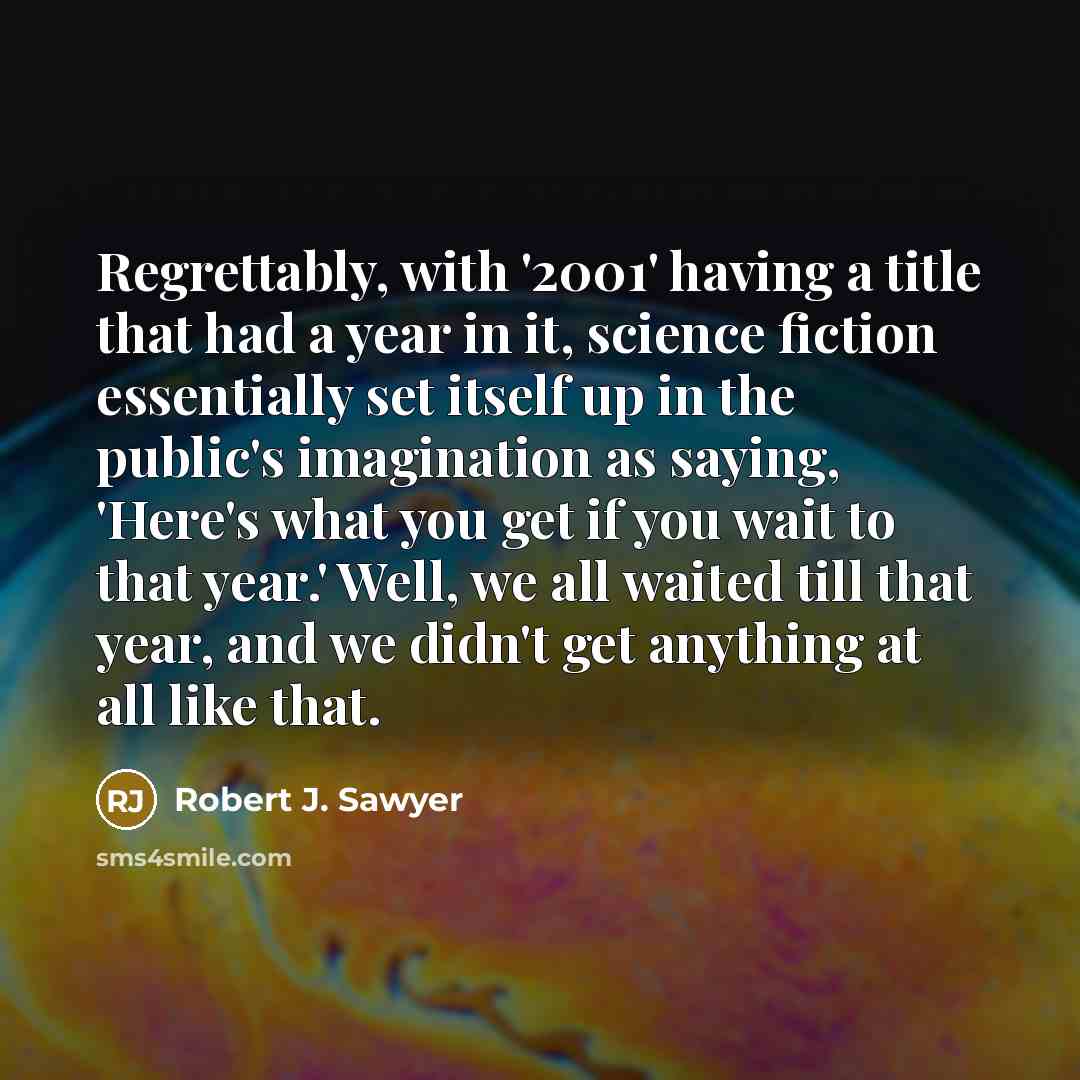 “Regrettably, with '2001' having a title that had a year…” quote by Robert J. Sawyer