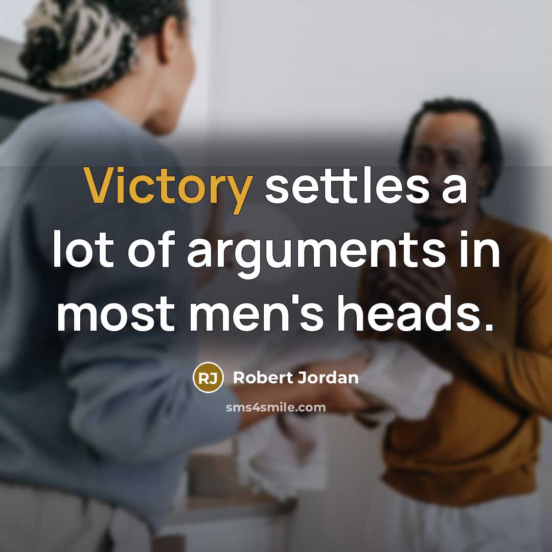 “Victory settles a lot of arguments in most men's heads.…” quote by Robert Jordan