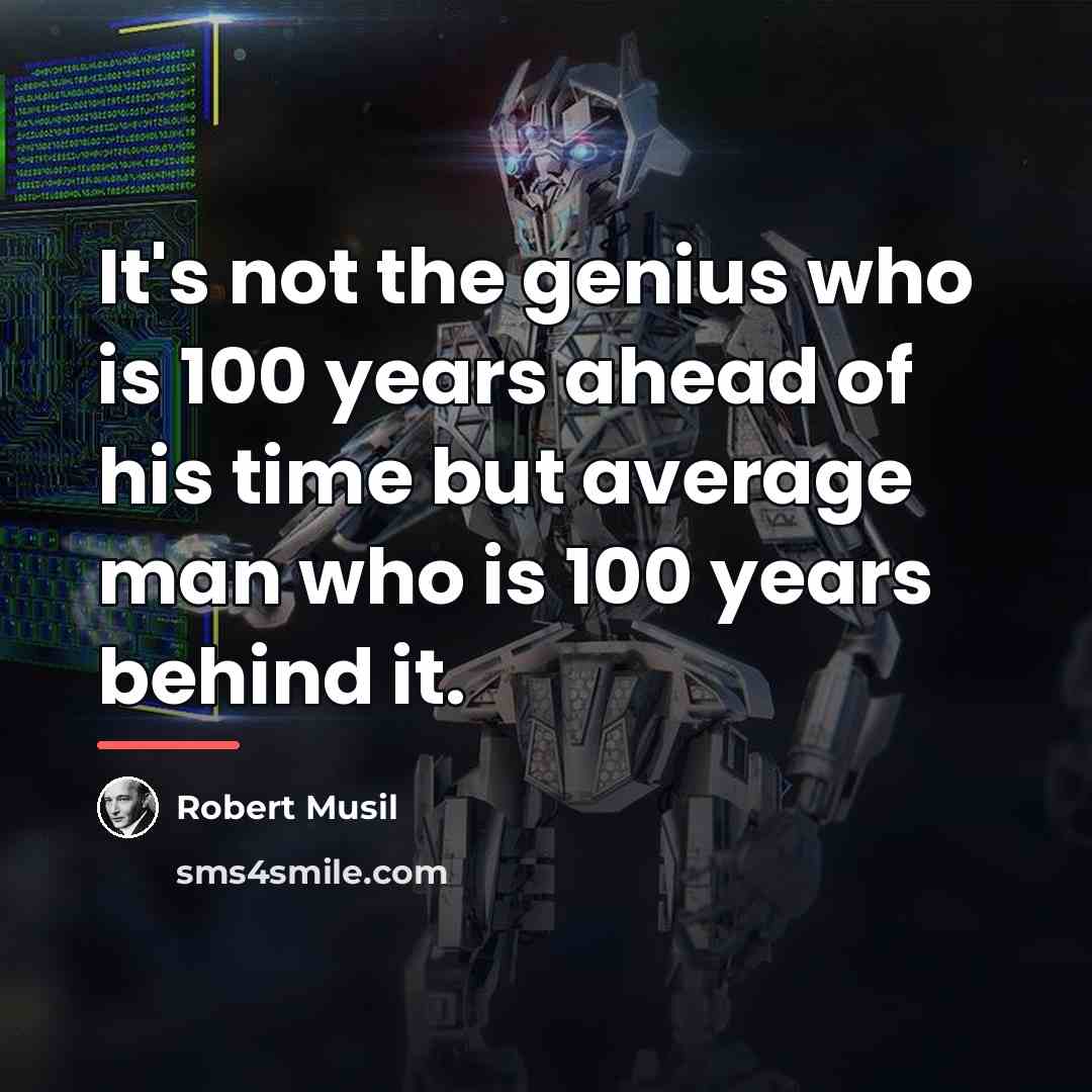 “It's not the genius who is 100 years ahead of…” quote by Robert Musil