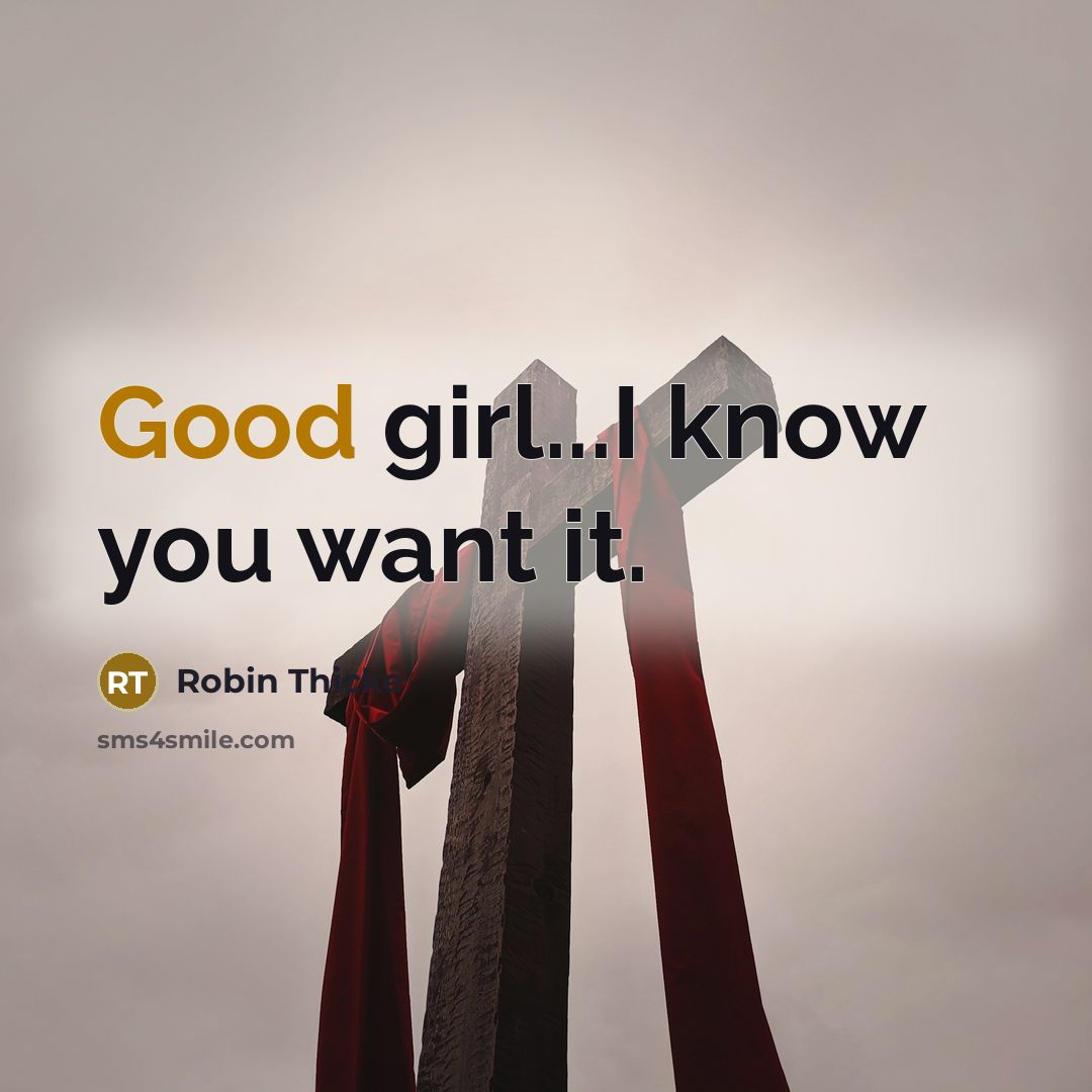 “Good girl...I know you want it.…” quote by Robin Thicke
