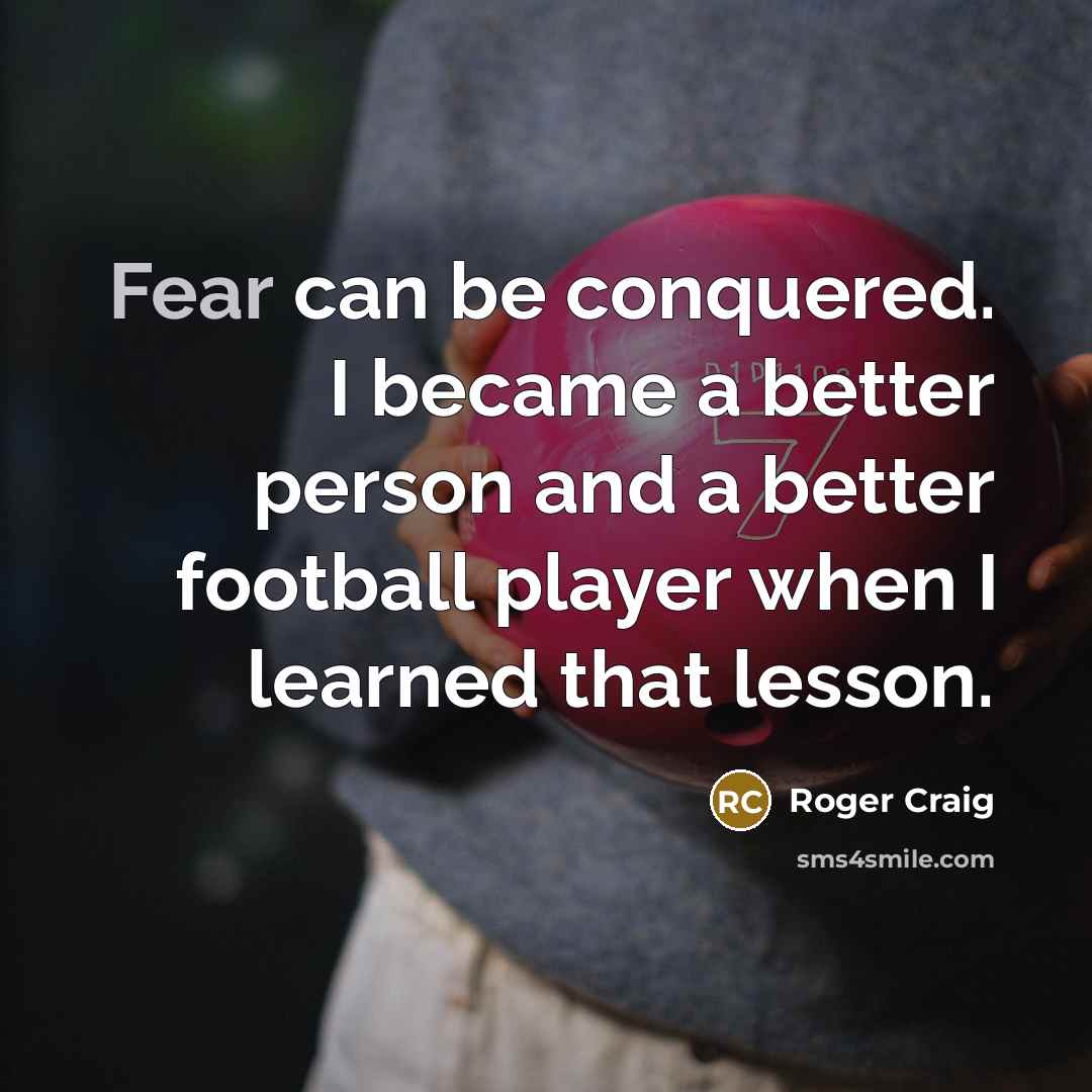 “Fear can be conquered. I became a better person and…” quote by Roger Craig