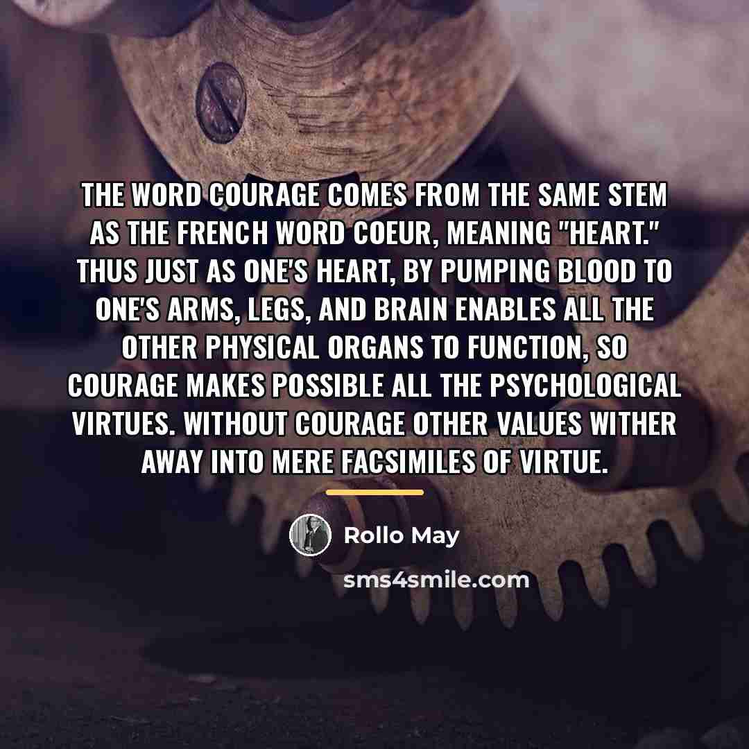 “The word courage comes from the same stem as the…” quote by Rollo May