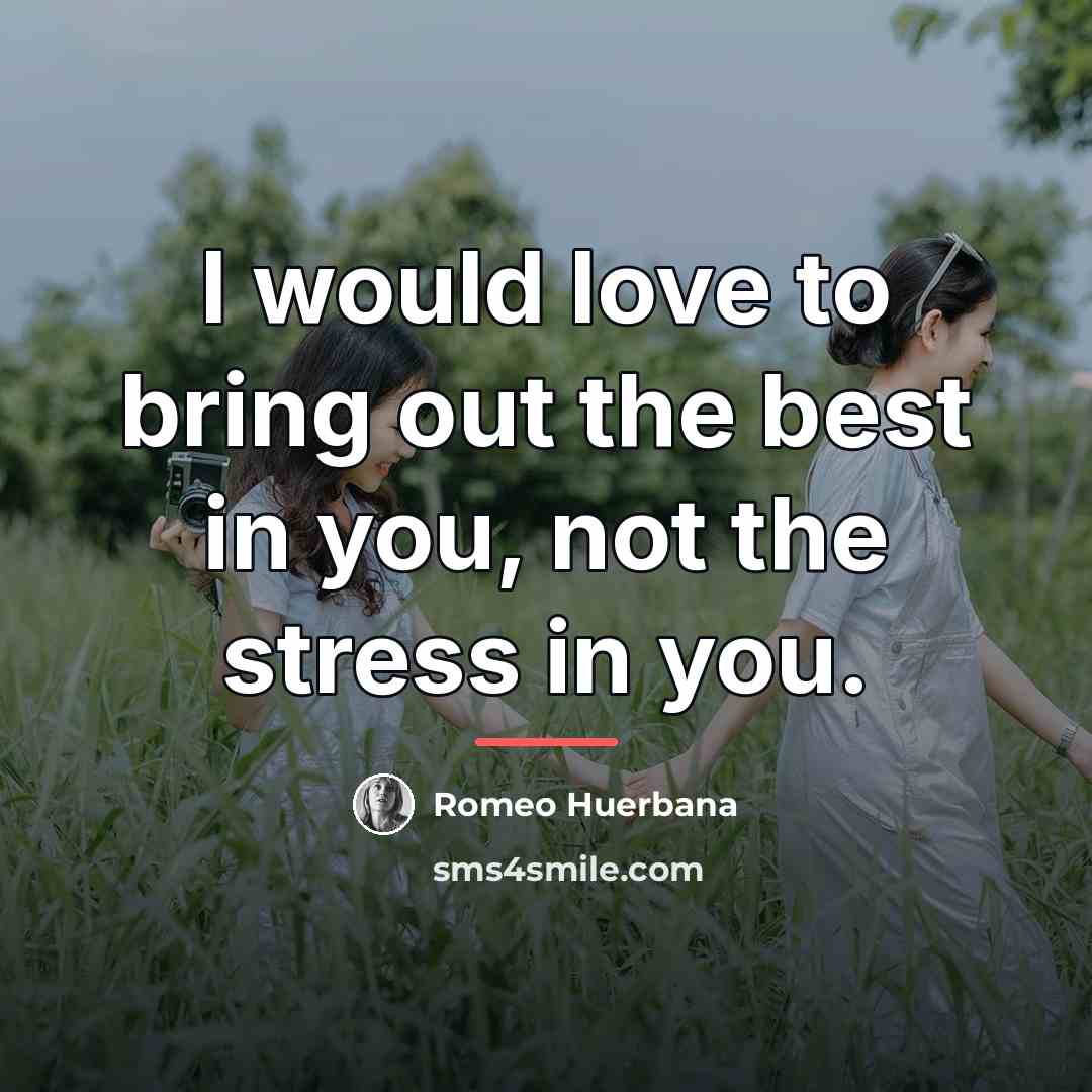 “I would love to bring out the best in you,…” quote by Romeo Huerbana