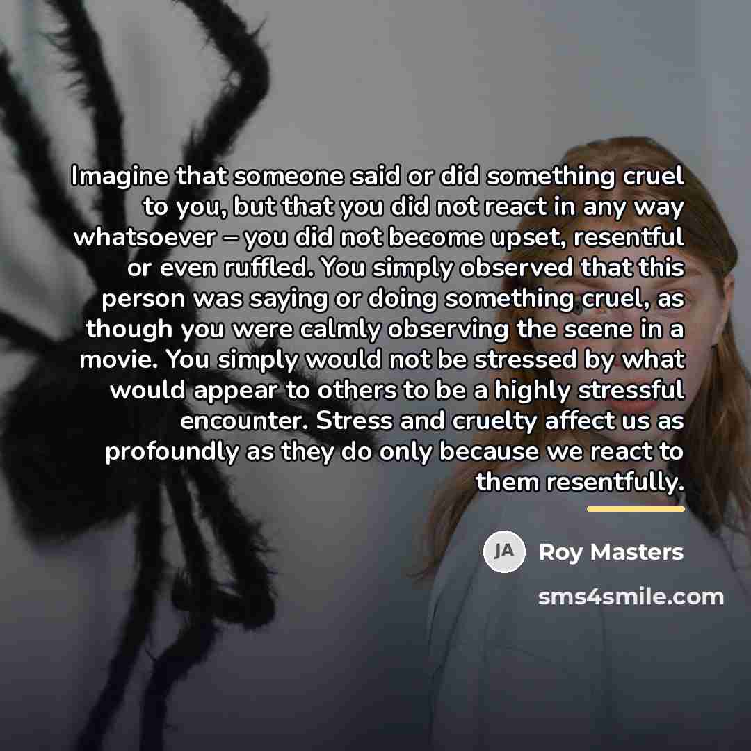 “Imagine that someone said or did something cruel to you,…” quote by Roy Masters