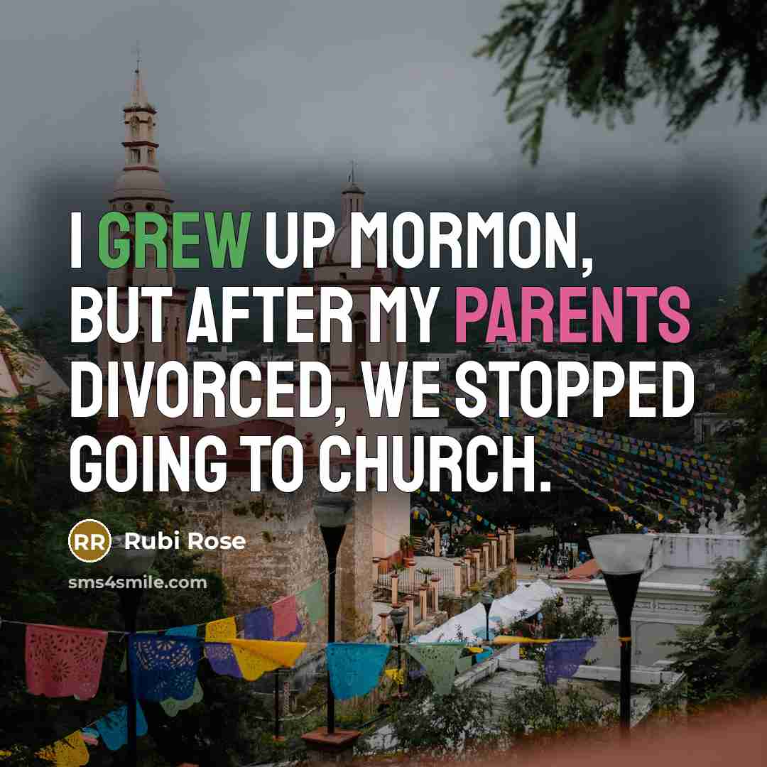 “I grew up Mormon, but after my parents divorced, we stopped going to church.” quote by Rubi Rose