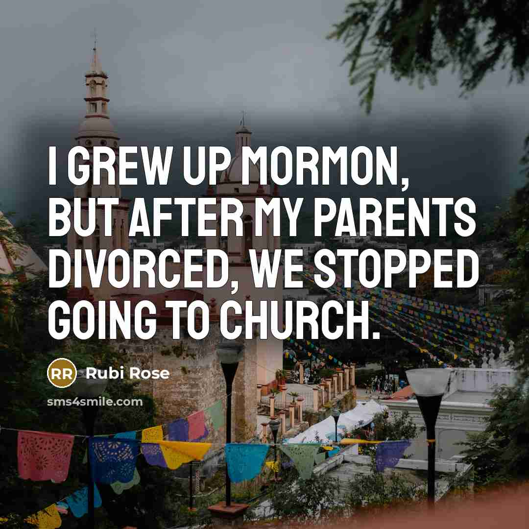 “I grew up Mormon, but after my parents divorced, we…” quote by Rubi Rose