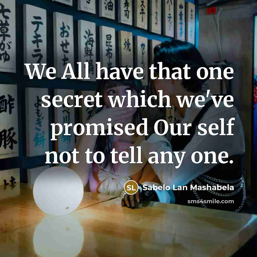“We All have that one secret which we've promised Our…” quote by Sabelo Lan Mashabela