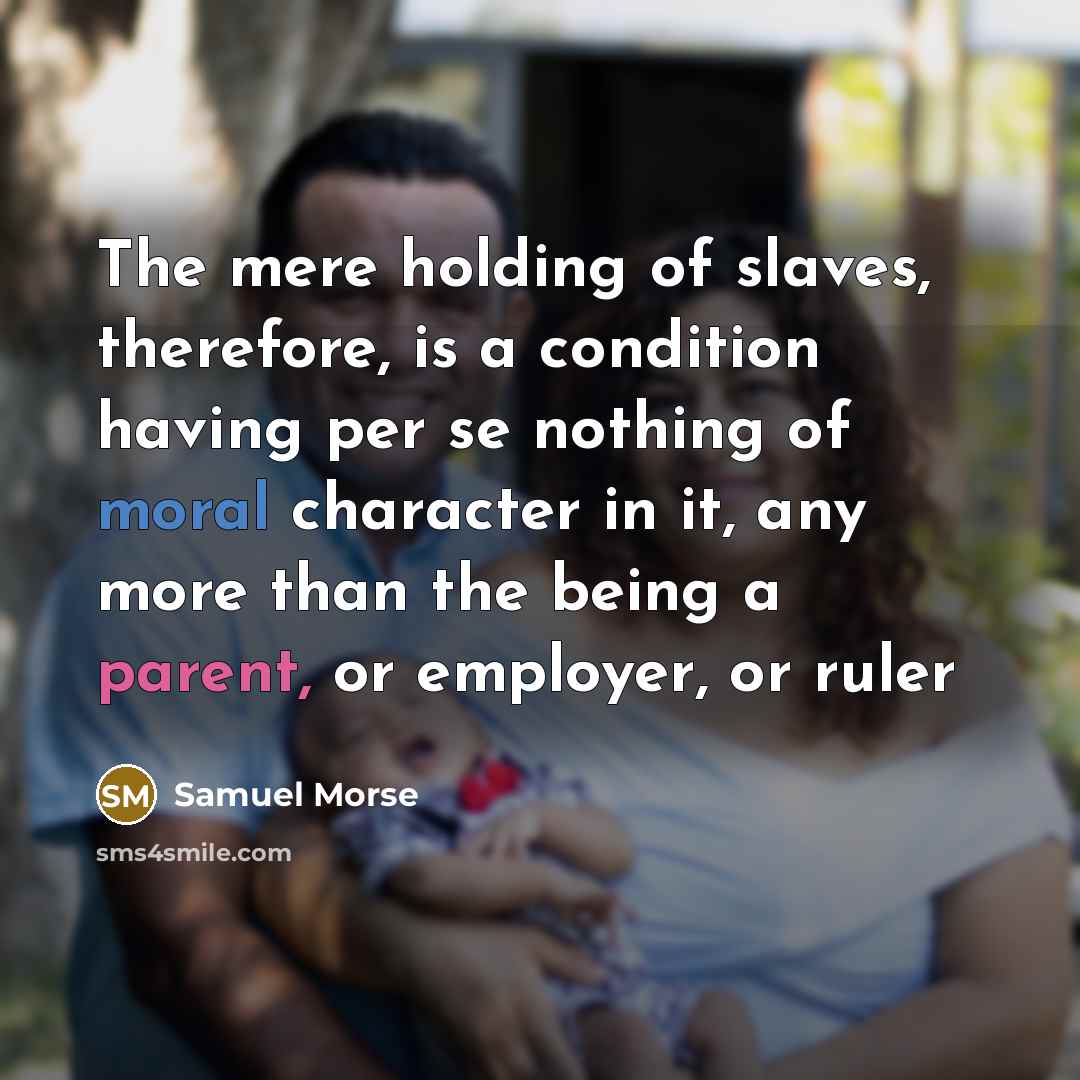 “The mere holding of slaves, therefore, is a condition having…” quote by Samuel Morse