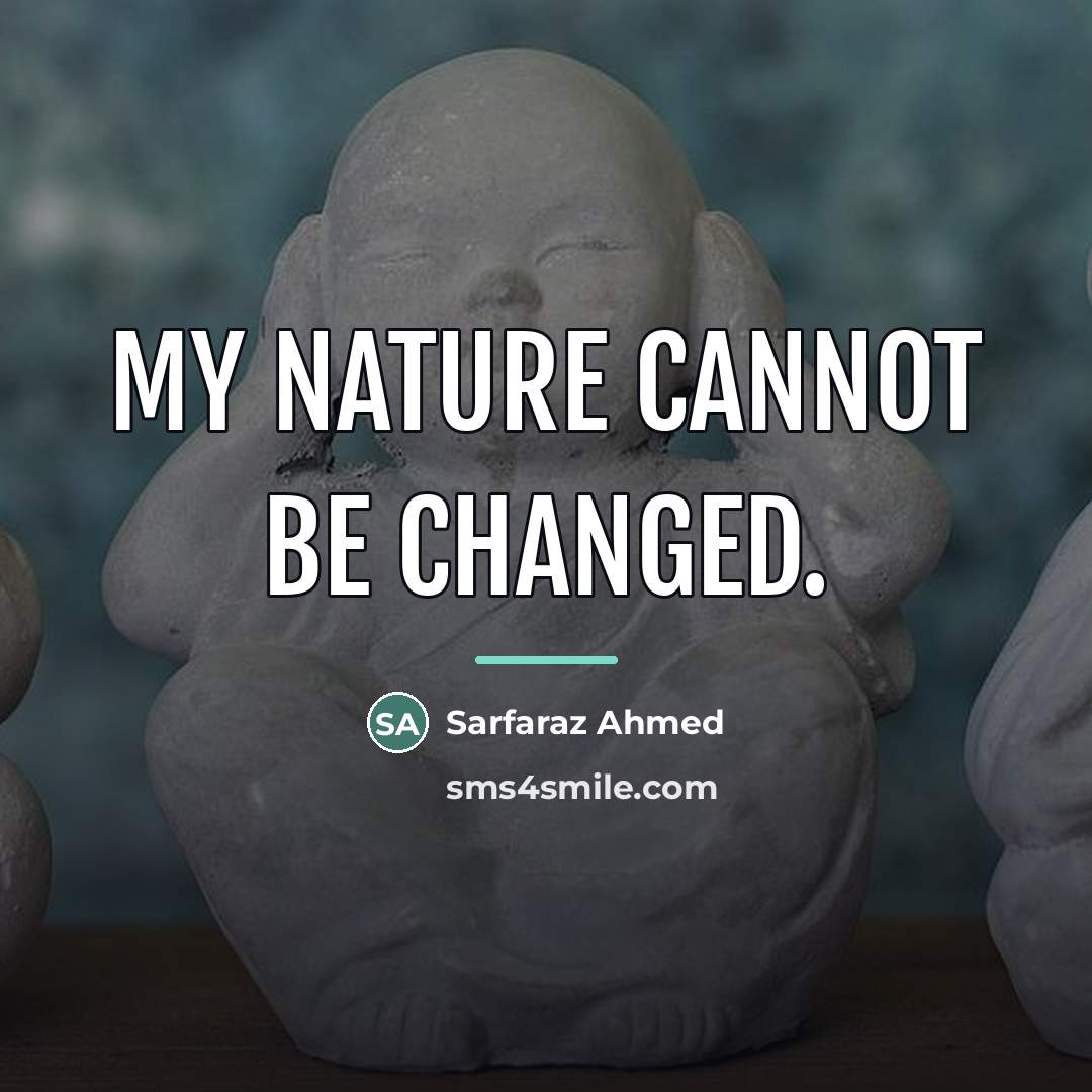 “My nature cannot be changed.…” quote by Sarfaraz Ahmed