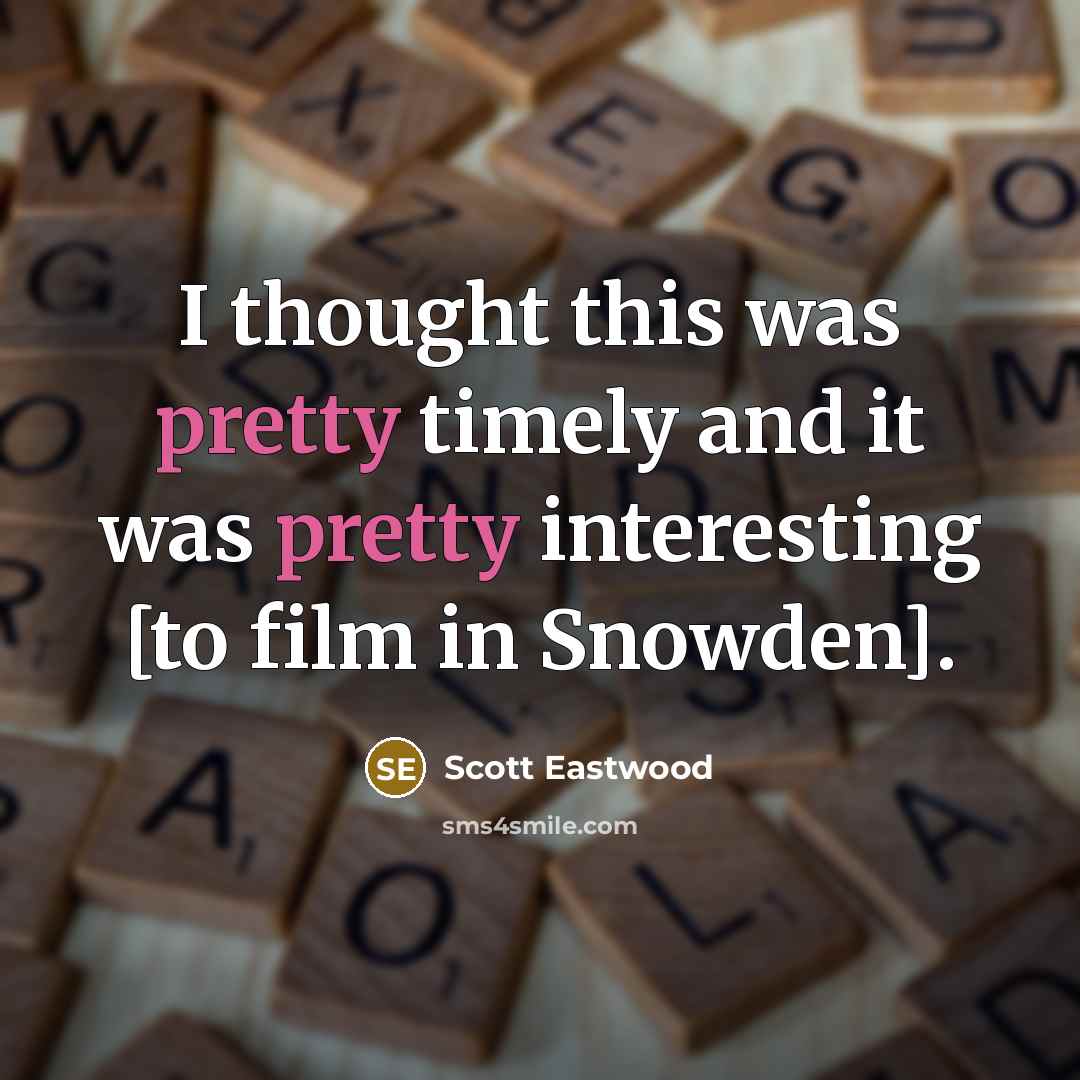 “I thought this was pretty timely and it was pretty…” quote by Scott Eastwood