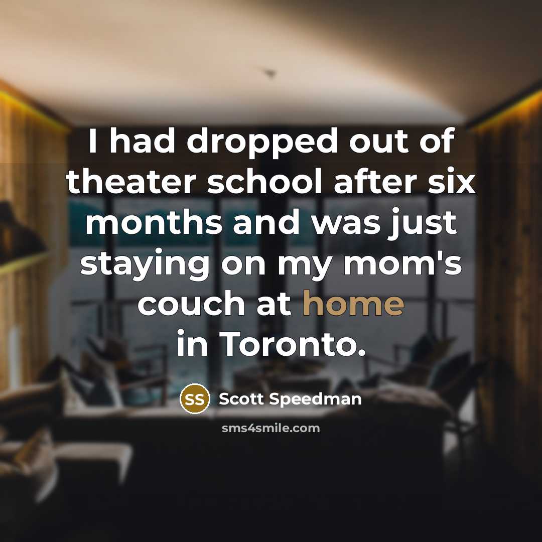 “I had dropped out of theater school after six months…” quote by Scott Speedman