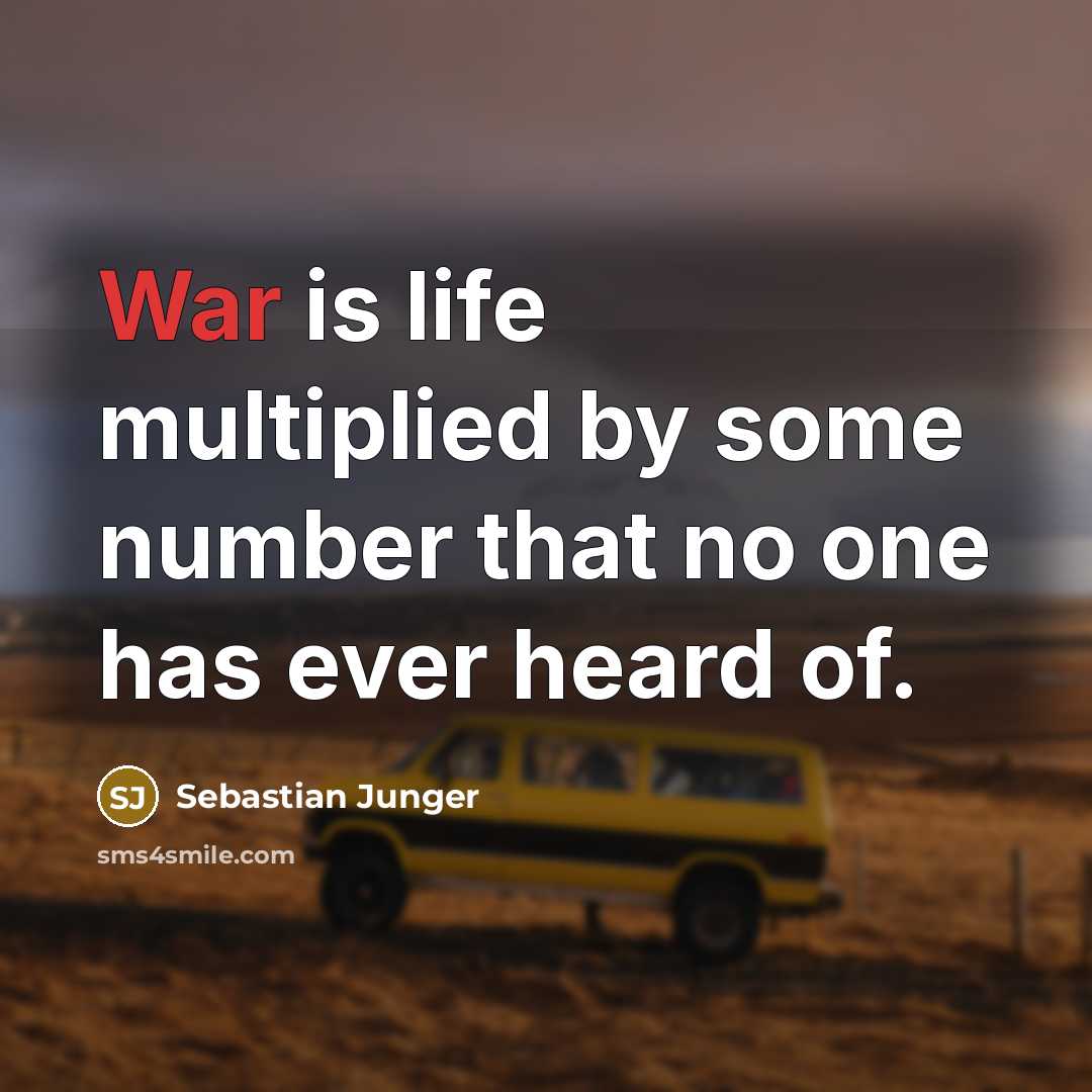 “War is life multiplied by some number that no one…” quote by Sebastian Junger