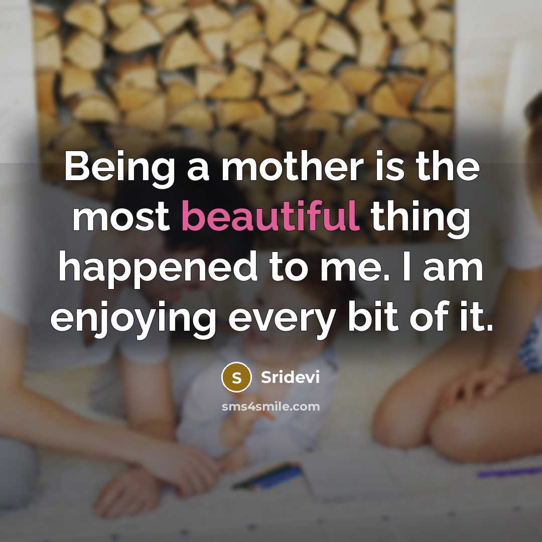 “Being a mother is the most beautiful thing happened to…” quote by Sridevi