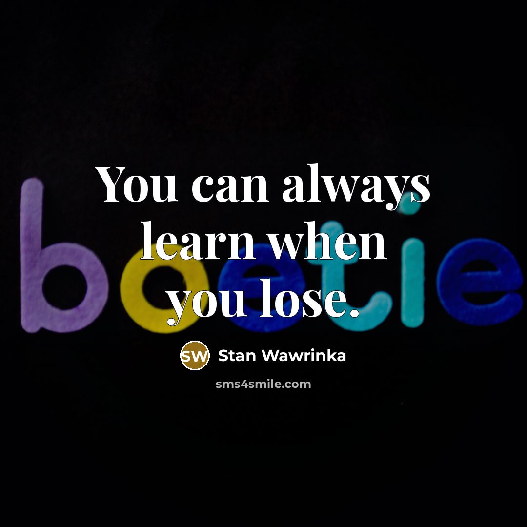 “You can always learn when you lose.…” quote by Stan Wawrinka