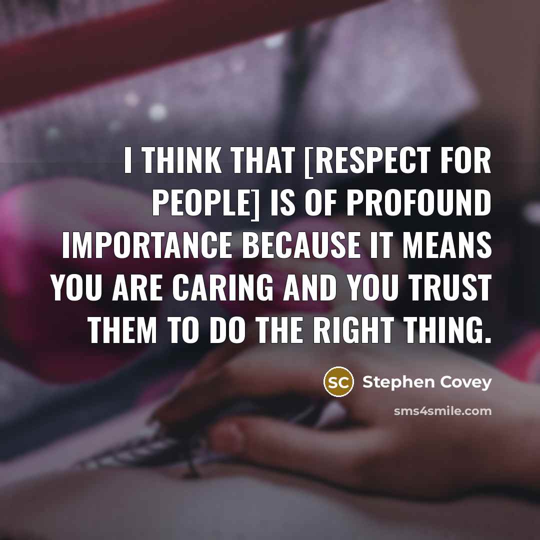“I think that [respect for people] is of profound importance…” quote by Stephen Covey