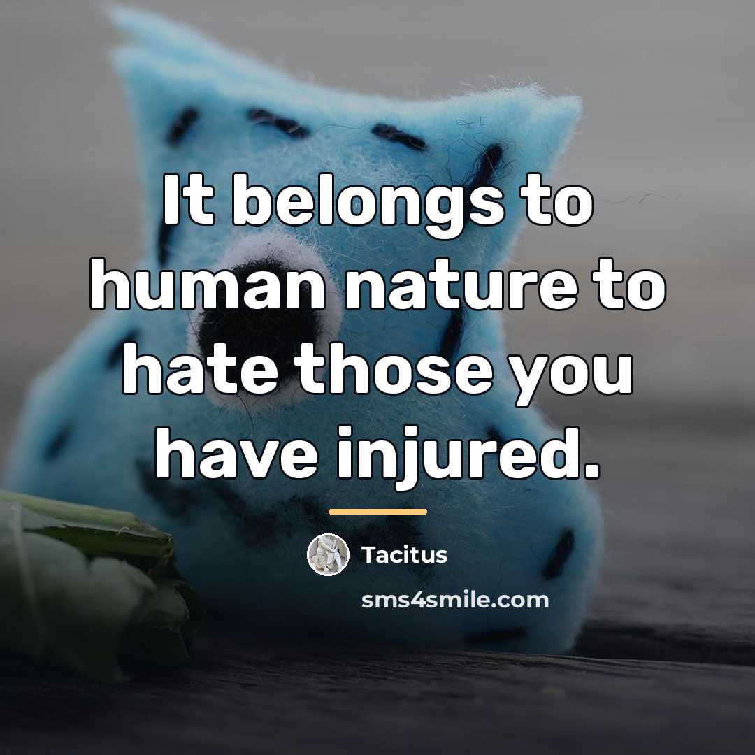 “It belongs to human nature to hate those you have…” quote by Tacitus