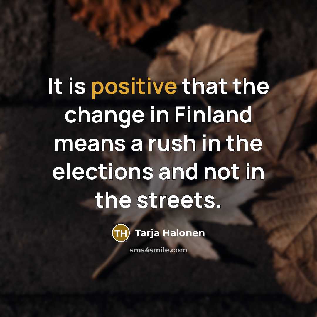 “It is positive that the change in Finland means a…” quote by Tarja Halonen