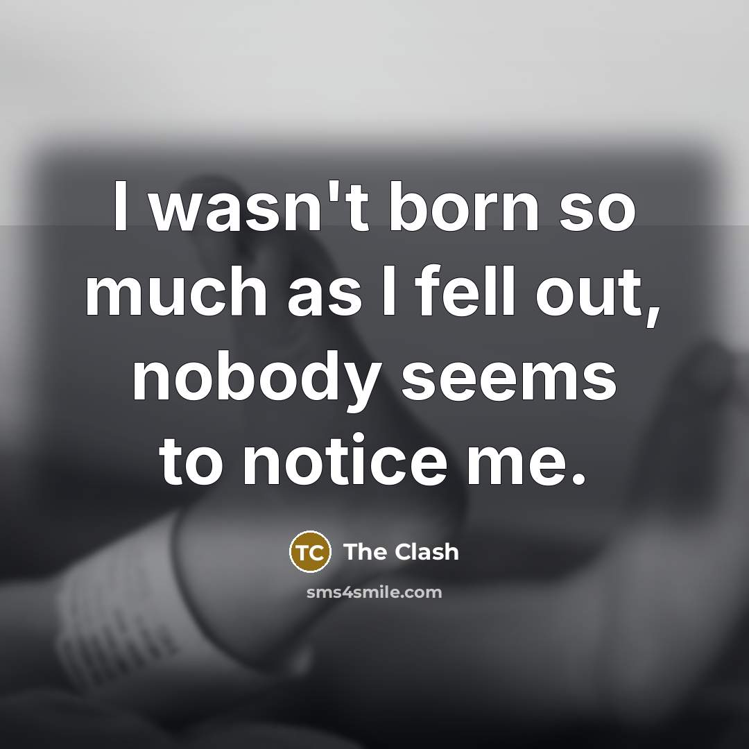 “I wasn't born so much as I fell out, nobody…” quote by The Clash