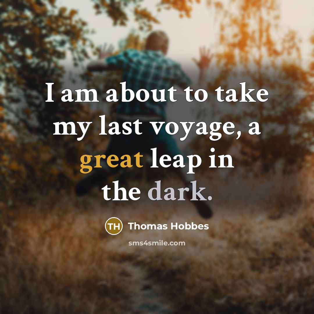 “I am about to take my last voyage, a great…” quote by Thomas Hobbes