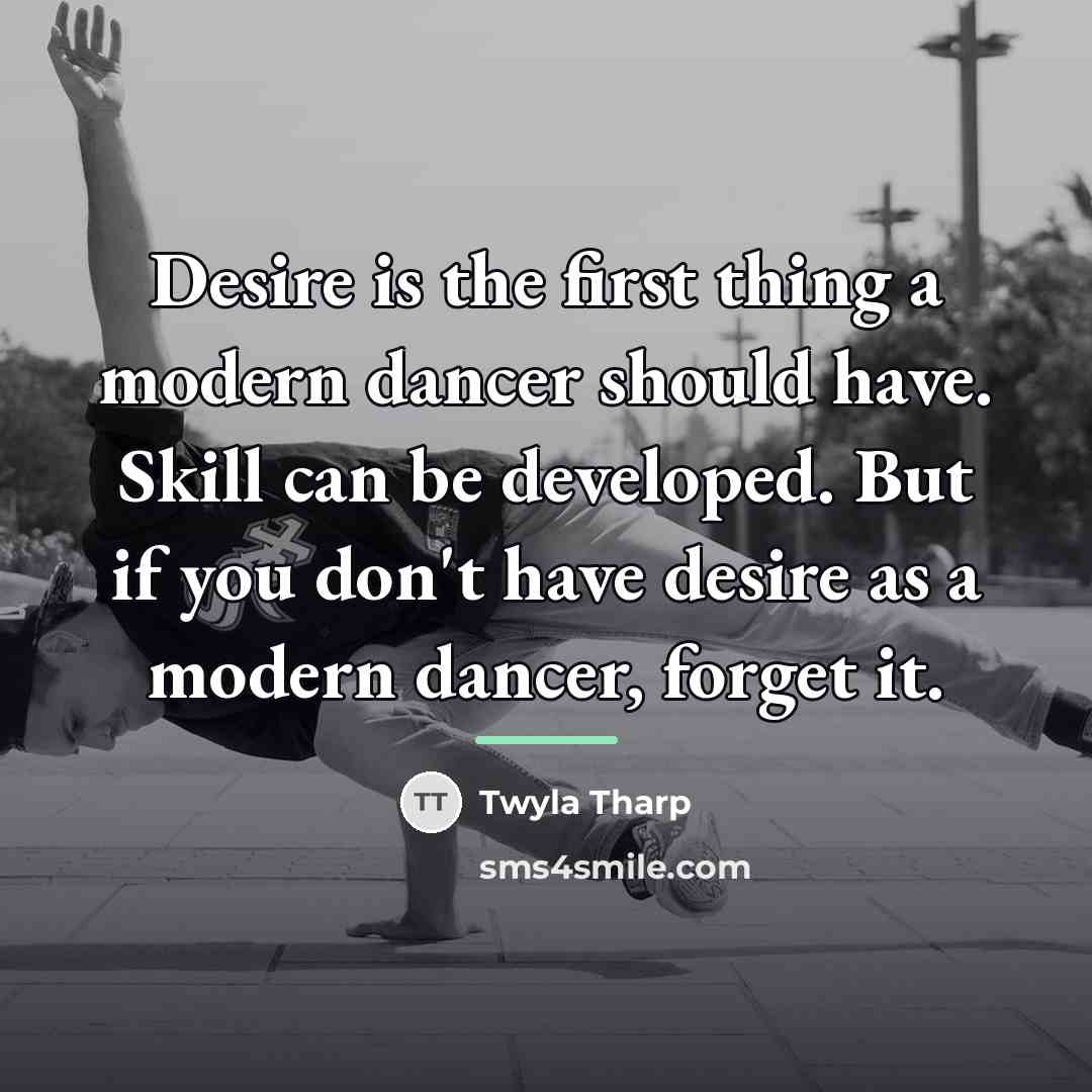 “Desire is the first thing a modern dancer should have.…” quote by Twyla Tharp