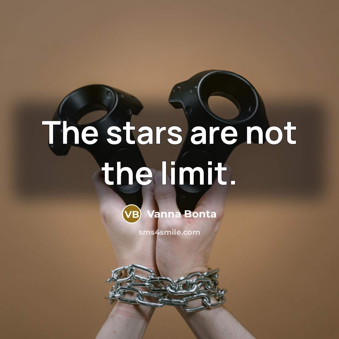 “The stars are not the limit.…” quote by Vanna Bonta