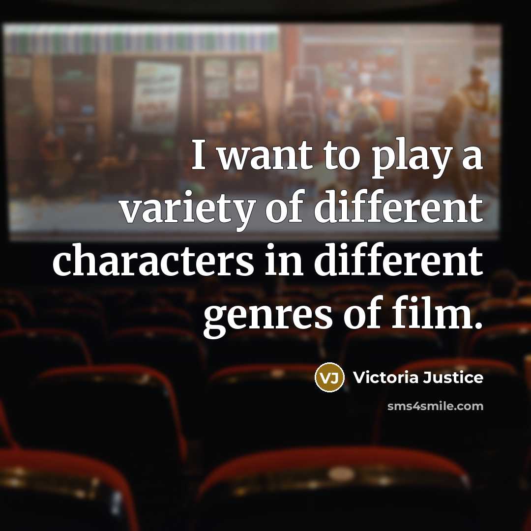 “I want to play a variety of different characters in…” quote by Victoria Justice