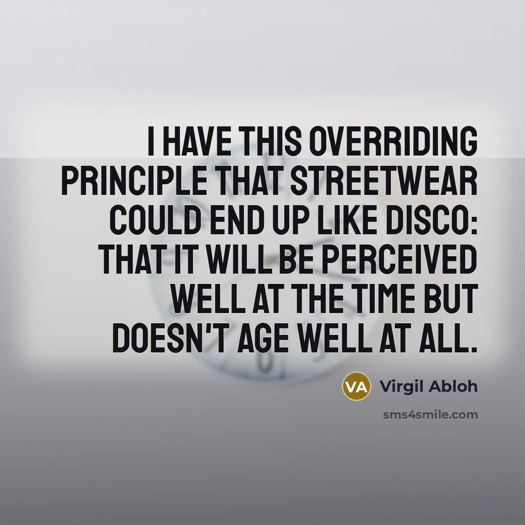 “I have this overriding principle that streetwear could end up…” quote by Virgil Abloh