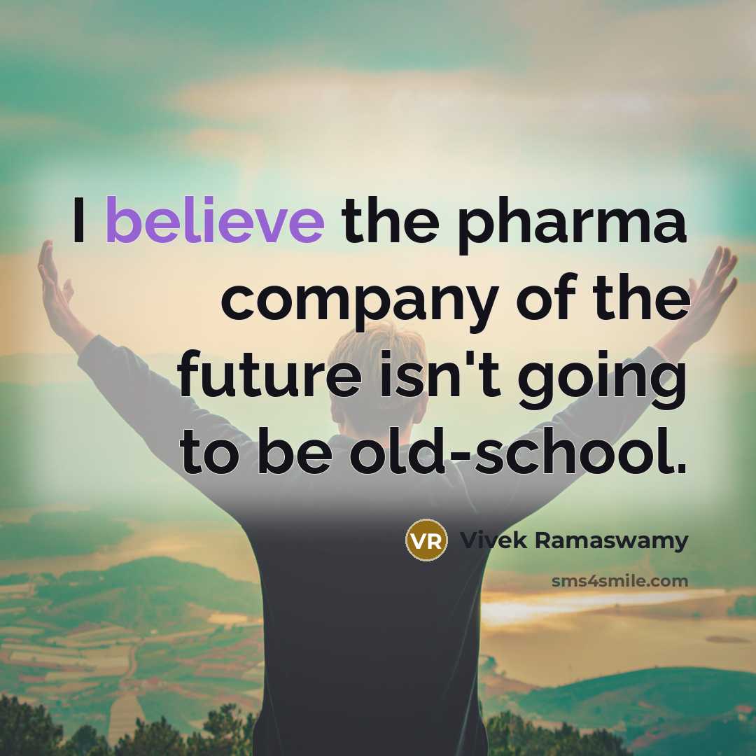 “I believe the pharma company of the future isn't going…” quote by Vivek Ramaswamy