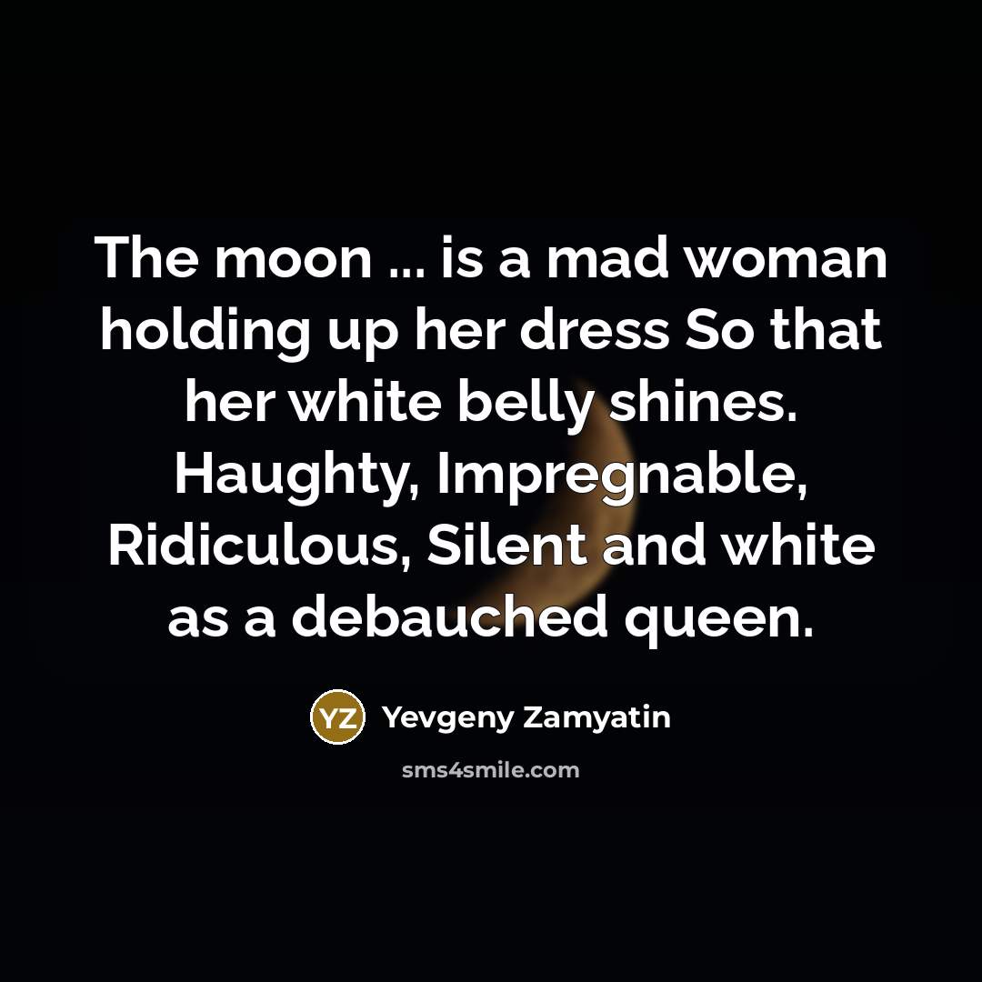 “The moon ... is a mad woman holding up her…” quote by Yevgeny Zamyatin