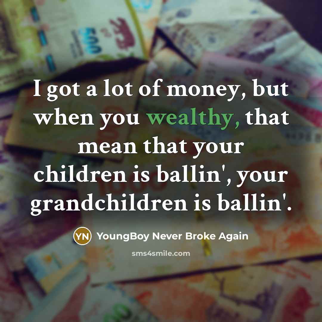 “I got a lot of money, but when you wealthy,…” quote by YoungBoy Never Broke Again