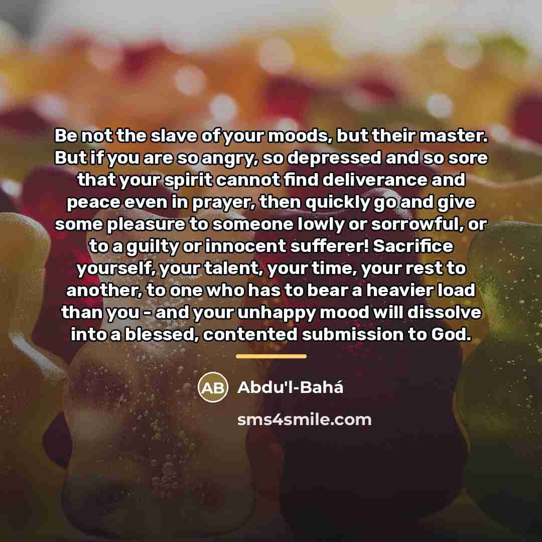 “Be not the slave of your moods, but their master.…” quote by Abdu'l-Bahá