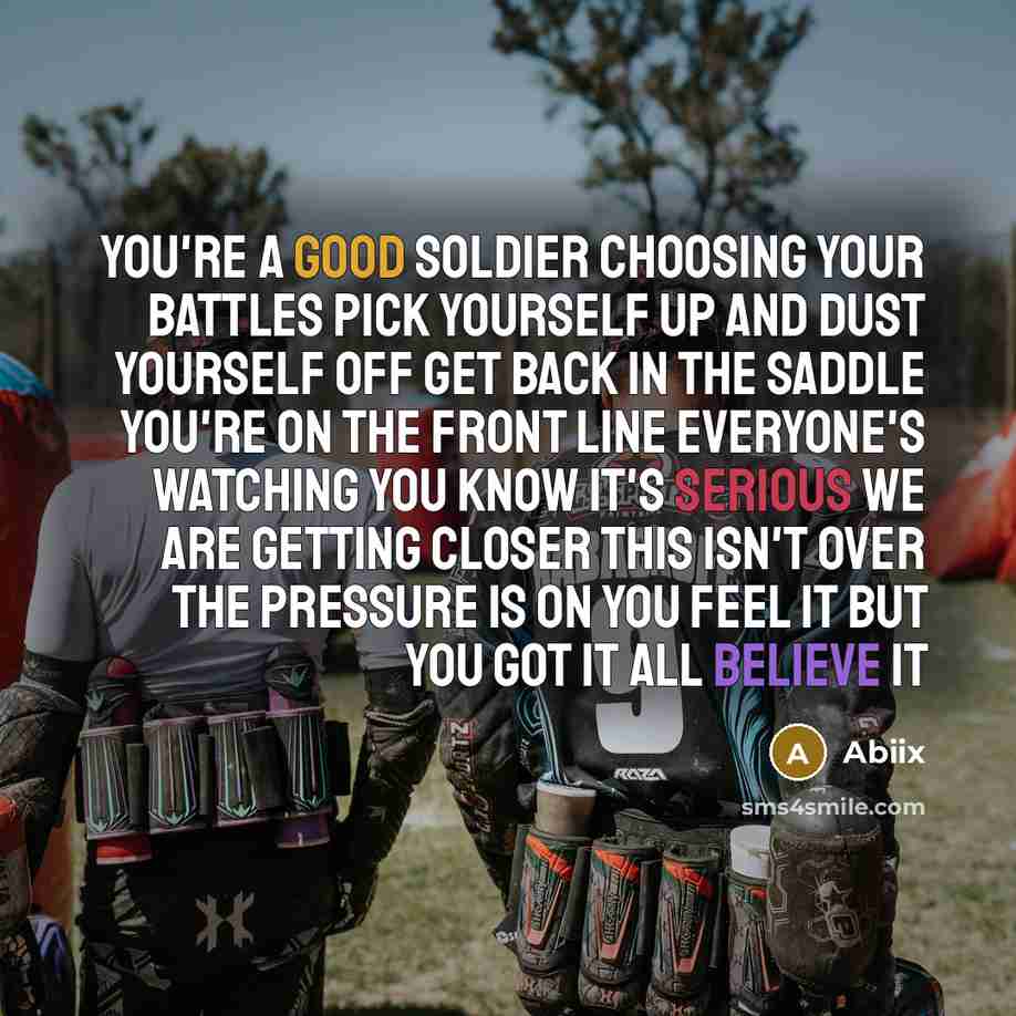 “You're a good soldier Choosing your battles Pick yourself up…” quote by Abiix