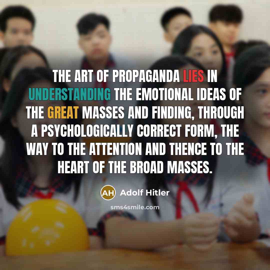 “The art of propaganda lies in understanding the emotional ideas…” quote by Adolf Hitler
