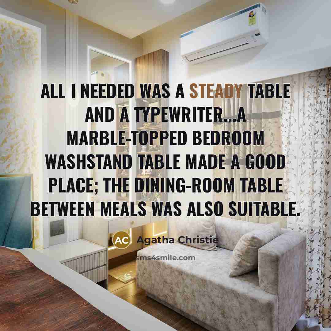 “All I needed was a steady table and a typewriter...a…” quote by Agatha Christie