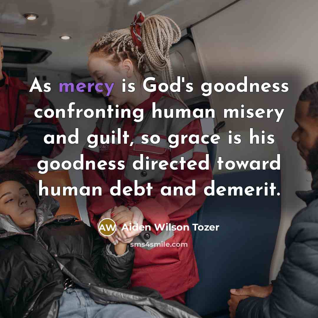 “As mercy is God's goodness confronting human misery and guilt,…” quote by Aiden Wilson Tozer