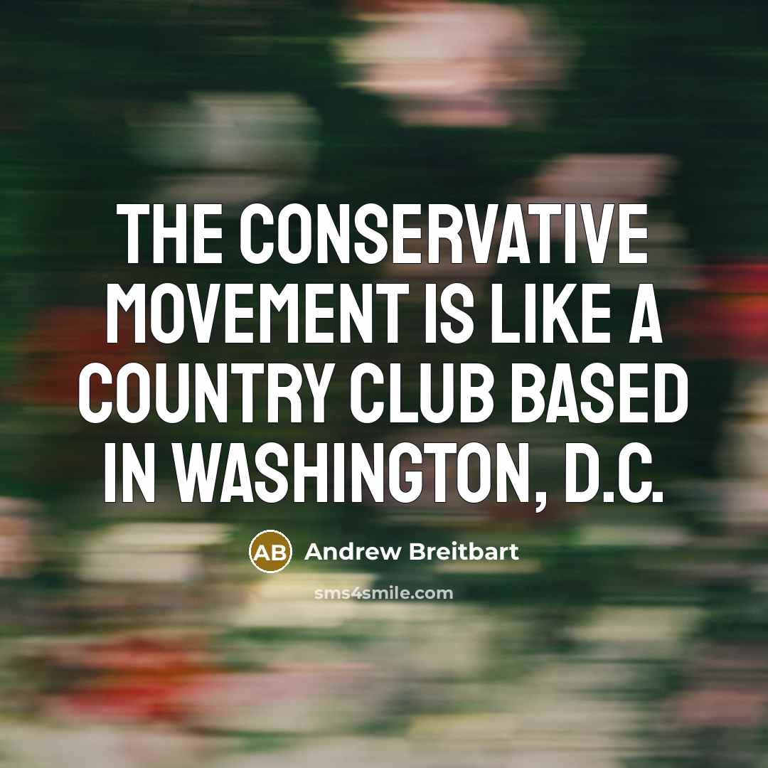“The conservative movement is like a country club based in…” quote by Andrew Breitbart